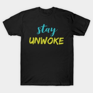 Stay Unwoke, Anti Woke, Anti-PC, Political Correctness, Counter Culture T-Shirt